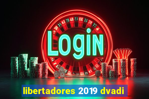 libertadores 2019 dvadi